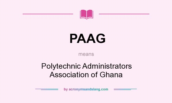 What does PAAG mean? It stands for Polytechnic Administrators Association of Ghana