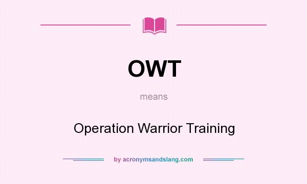 What does OWT mean? It stands for Operation Warrior Training