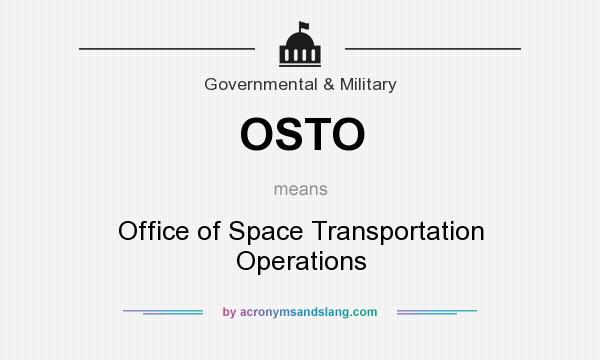 What does OSTO mean? It stands for Office of Space Transportation Operations