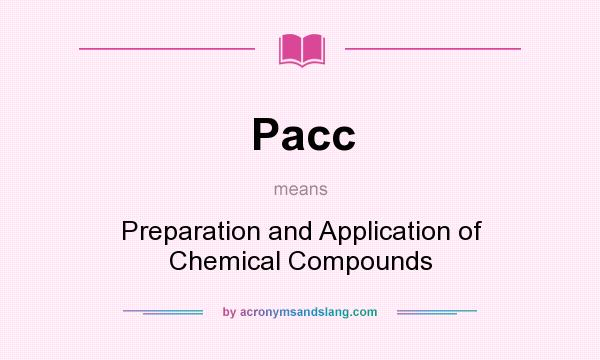 What does Pacc mean? It stands for Preparation and Application of Chemical Compounds
