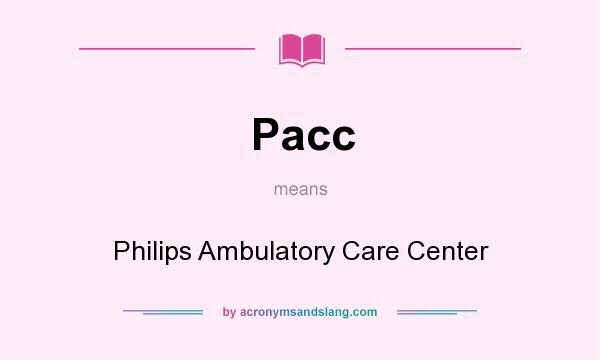 What does Pacc mean? It stands for Philips Ambulatory Care Center