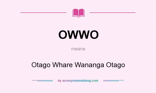 What does OWWO mean? It stands for Otago Whare Wananga Otago