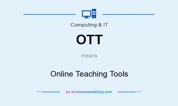 What does OTT mean? It stands for Online Teaching Tools