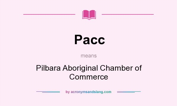 What does Pacc mean? It stands for Pilbara Aboriginal Chamber of Commerce