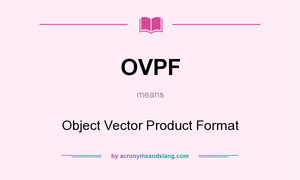 What does OVPF mean? It stands for Object Vector Product Format