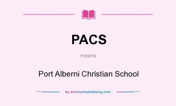 What does PACS mean? It stands for Port Alberni Christian School