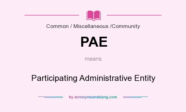 What does PAE mean? It stands for Participating Administrative Entity