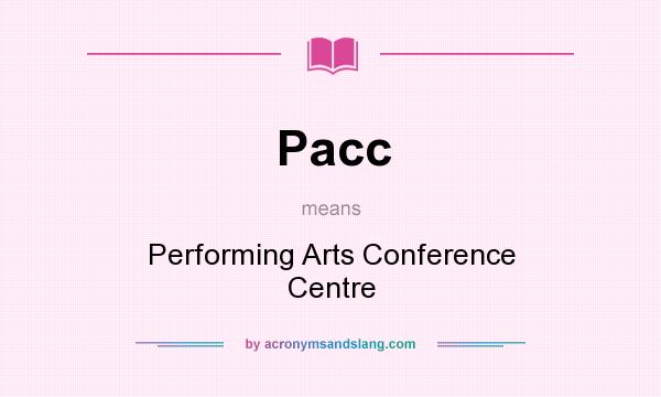 What does Pacc mean? It stands for Performing Arts Conference Centre