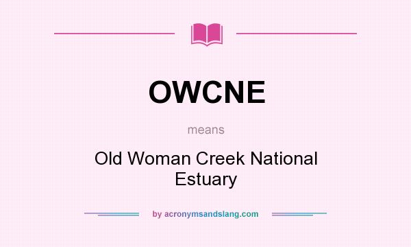 What does OWCNE mean? It stands for Old Woman Creek National Estuary