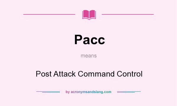What does Pacc mean? It stands for Post Attack Command Control