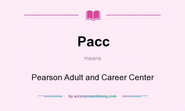 What does Pacc mean? It stands for Pearson Adult and Career Center