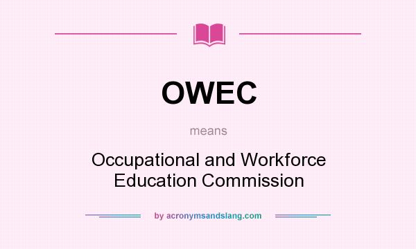 What does OWEC mean? It stands for Occupational and Workforce Education Commission