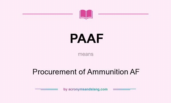 What does PAAF mean? It stands for Procurement of Ammunition AF