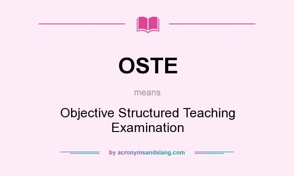 What does OSTE mean? It stands for Objective Structured Teaching Examination