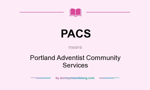 What does PACS mean? It stands for Portland Adventist Community Services