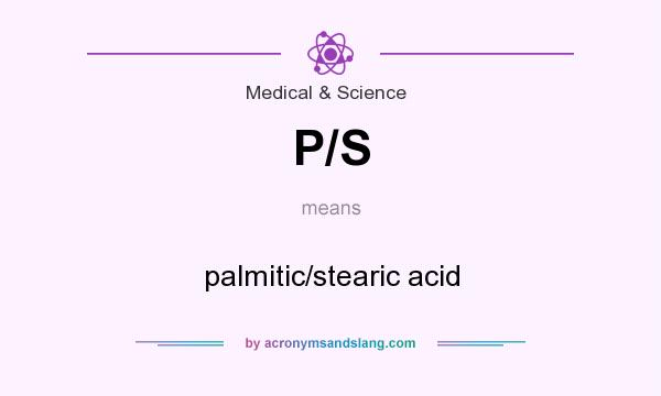 What does P/S mean? It stands for palmitic/stearic acid