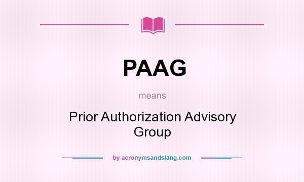 What does PAAG mean? It stands for Prior Authorization Advisory Group