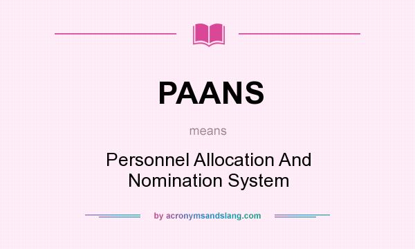 What does PAANS mean? It stands for Personnel Allocation And Nomination System