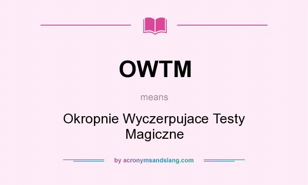 What does OWTM mean? It stands for Okropnie Wyczerpujace Testy Magiczne