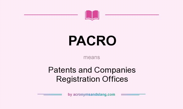 What does PACRO mean? It stands for Patents and Companies Registration Offices