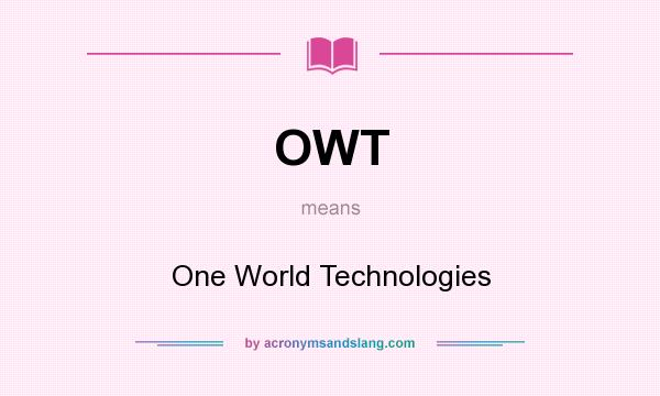 What does OWT mean? It stands for One World Technologies