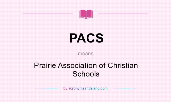 What does PACS mean? It stands for Prairie Association of Christian Schools