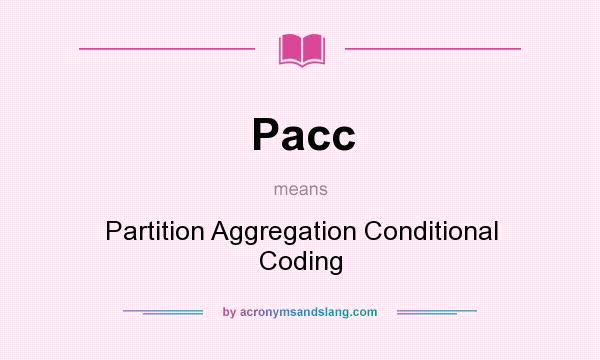 What does Pacc mean? It stands for Partition Aggregation Conditional Coding