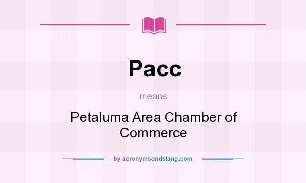 What does Pacc mean? It stands for Petaluma Area Chamber of Commerce