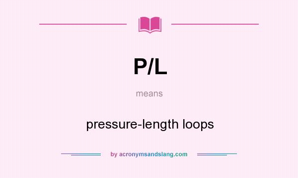 What does P/L mean? It stands for pressure-length loops