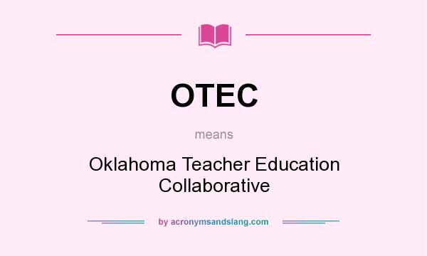 What does OTEC mean? It stands for Oklahoma Teacher Education Collaborative
