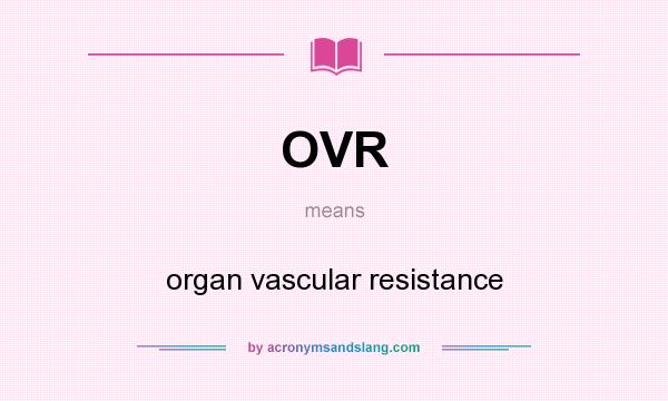 What does OVR mean? It stands for organ vascular resistance