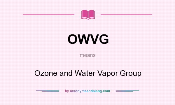 What does OWVG mean? It stands for Ozone and Water Vapor Group