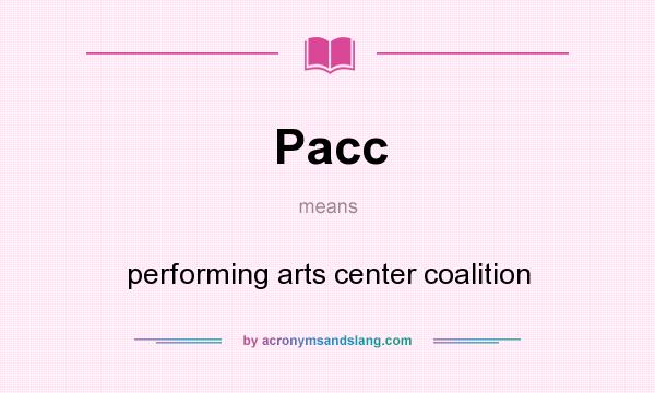 What does Pacc mean? It stands for performing arts center coalition