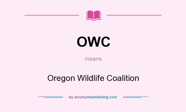 What does OWC mean? It stands for Oregon Wildlife Coalition