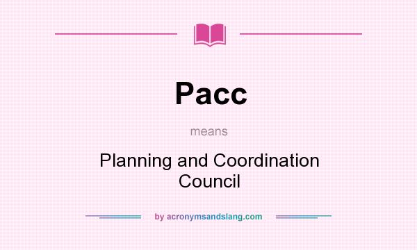 What does Pacc mean? It stands for Planning and Coordination Council