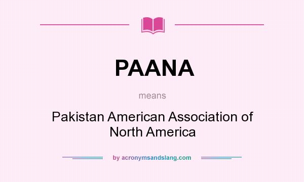 What does PAANA mean? It stands for Pakistan American Association of North America