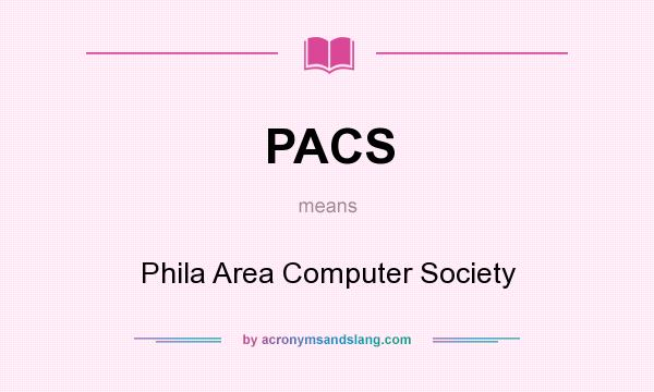What does PACS mean? It stands for Phila Area Computer Society