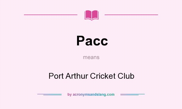 What does Pacc mean? It stands for Port Arthur Cricket Club