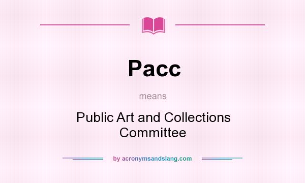 What does Pacc mean? It stands for Public Art and Collections Committee