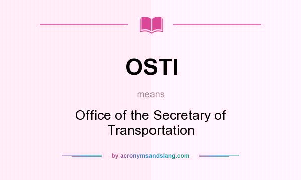 What does OSTI mean? It stands for Office of the Secretary of Transportation