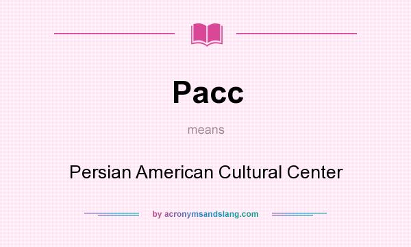What does Pacc mean? It stands for Persian American Cultural Center