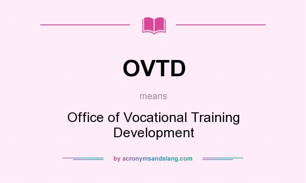 What does OVTD mean? It stands for Office of Vocational Training Development