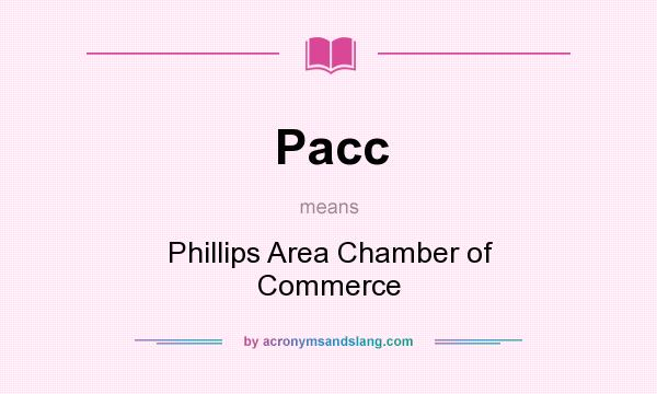 What does Pacc mean? It stands for Phillips Area Chamber of Commerce