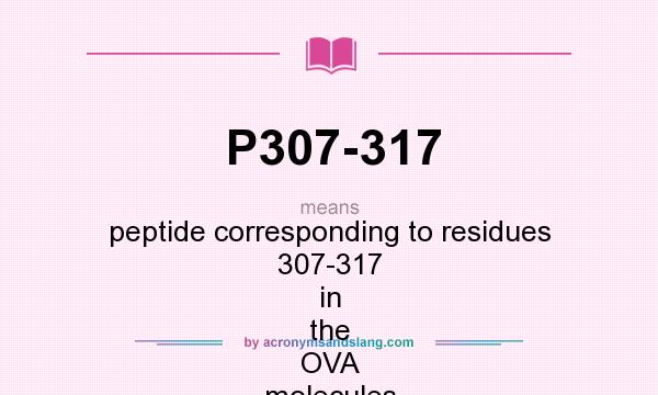 What does P307-317 mean? It stands for peptide corresponding to residues 307-317 in the OVA molecules