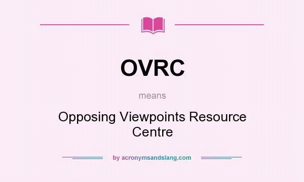 What does OVRC mean? It stands for Opposing Viewpoints Resource Centre