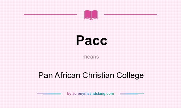 What does Pacc mean? It stands for Pan African Christian College