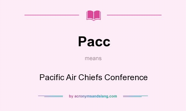 What does Pacc mean? It stands for Pacific Air Chiefs Conference