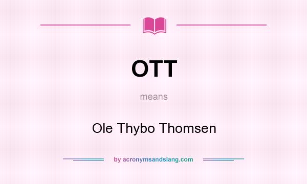 What does OTT mean? It stands for Ole Thybo Thomsen