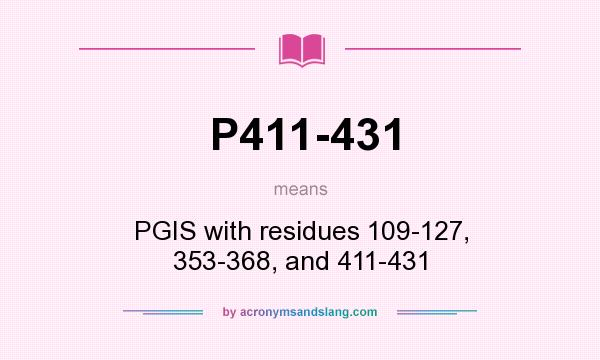 What does P411-431 mean? It stands for PGIS with residues 109-127, 353-368, and 411-431