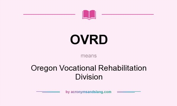 What does OVRD mean? It stands for Oregon Vocational Rehabilitation Division